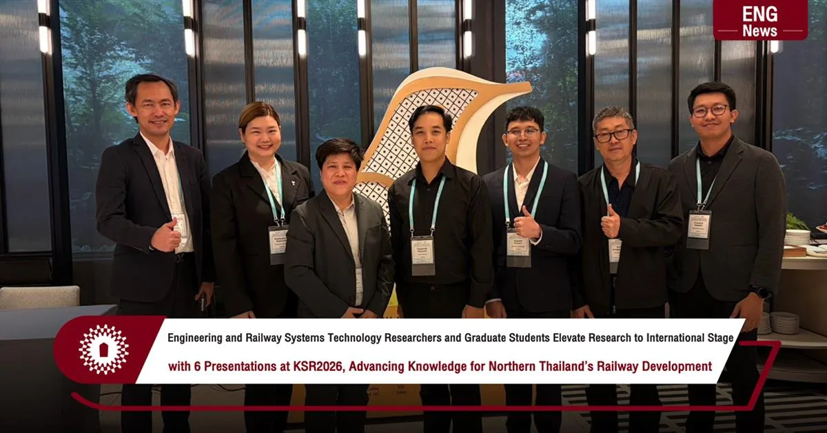 Engineering and Railway Systems Technology Researchers and Graduate Students Elevate Research to International Stage with 6 Presentations at KSR2026, Advancing Knowledge for Northern Thailand’s Railway Development