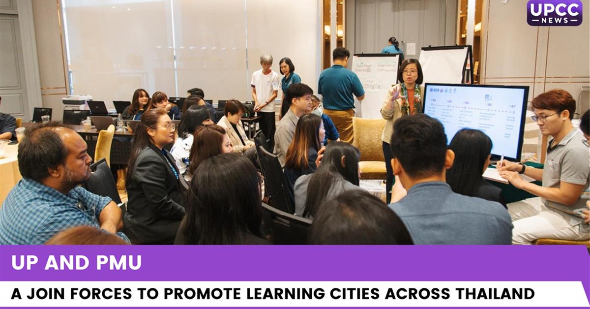 UP and PMU A Join Forces to Promote Learning Cities Across Thailand UP and PMU A Join Forces to Promote Learning Cities Across Thailand