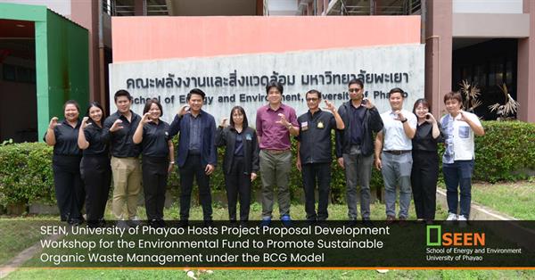 SEEN, University of Phayao Hosts Project Proposal Development Workshop for the Environmental Fund to Promote Sustainable Organic Waste Management under the BCG Model